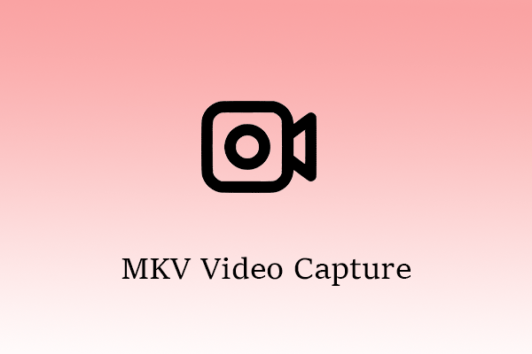 MKV Video Capture and Recording Format: An In-Depth Guide
