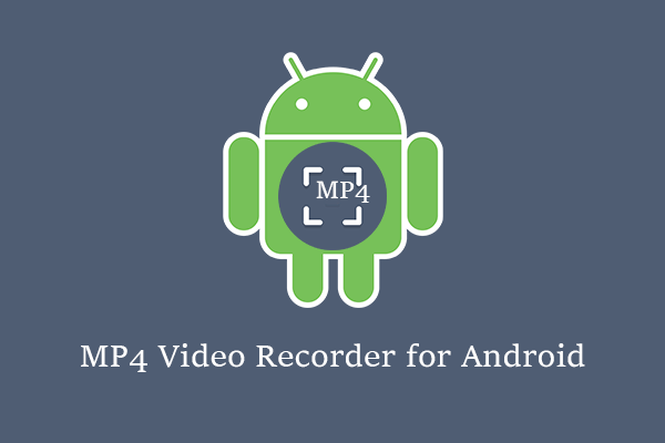 The Best 5 MP4 Video Recorder for Android Available for You