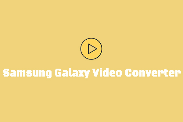 Top 3 Samsung Galaxy Video Converters | Convert Video to Samsung