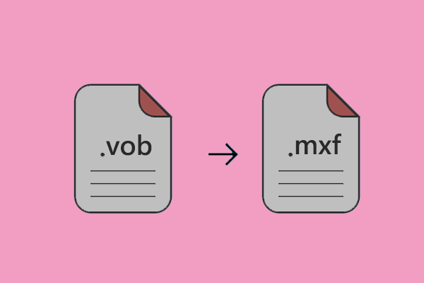 Can You Convert VOB to MXF with MiniTool Video Converter?