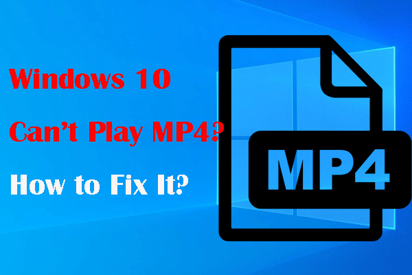 The Best Methods that Help to Fix Windows 10 Can’t Play MP4