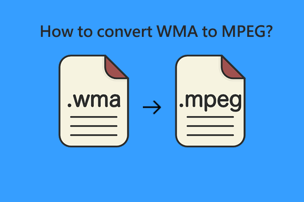 How to Convert WMA to MPEG with MiniTool Video Converter [Solved]
