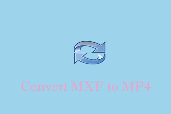 How to Convert MXF to MP4 on Mac for Free [A Full Guide]