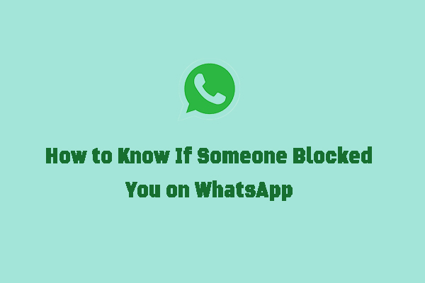 How to Know If Someone Blocked You on WhatsApp [Full Guide]