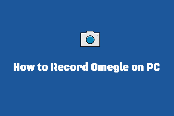 How to Record Omegle on PC or Other Platforms [Detailed Guide]