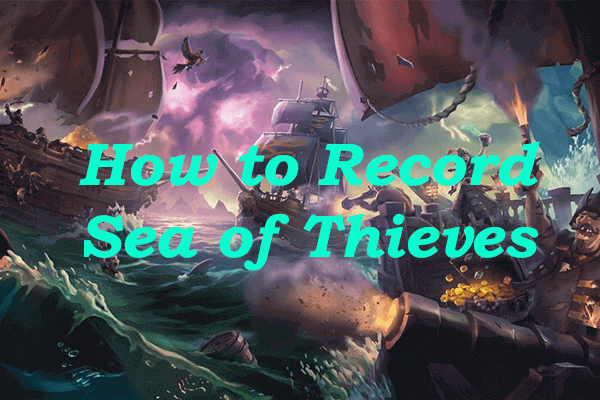 [Solved] How to Record Sea of Thieves on PC?