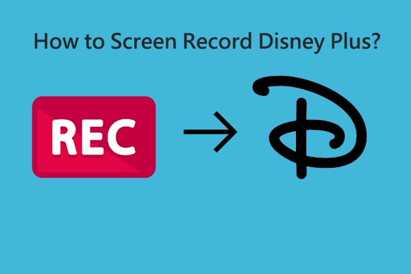 How to Screen Record Disney Plus? A Detailed Guide for You