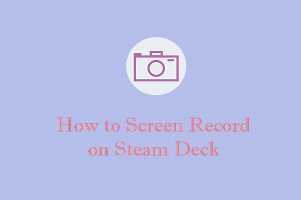 How to Screen Record on Steam Deck [Easy Methods Provided]