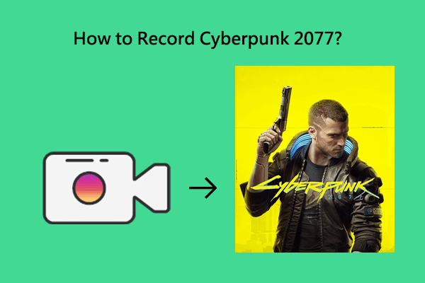 The Approaches That Help You Record Cyberpunk 2077 on PC