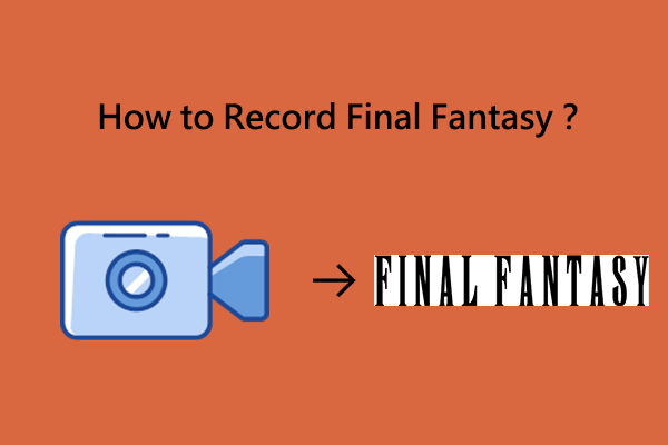 The Best Method That Helps You Record Final Fantasy Easily