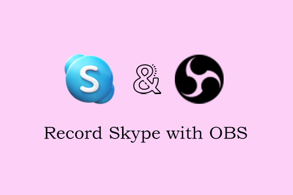 How Can You Record Skype with OBS? Solved!