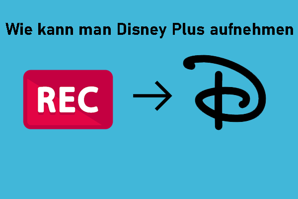 Wie kann man Disney Plus aufzeichnen? – Eine detaillierte Anleitung