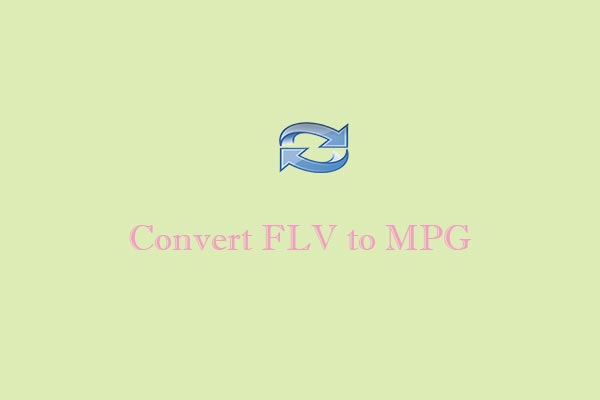 Convert FLV to MPG with 3 Easy and Quick Methods