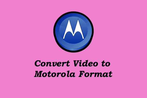 How to Convert Video to Motorola Format? [2 Best Ways]