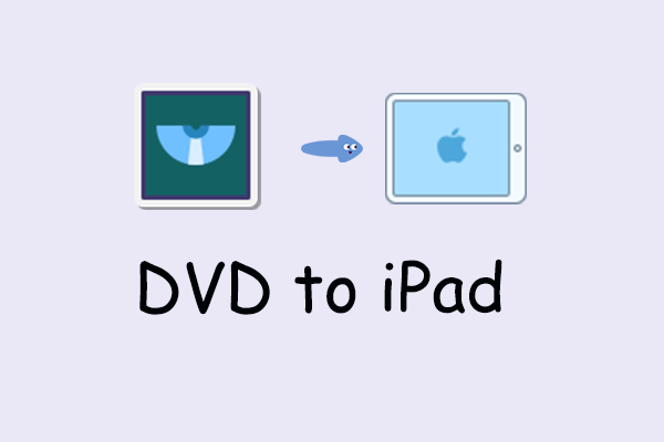 How to Convert DVD to iPad Easily and Quickly? [2 Best Ways]