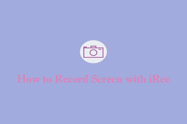 How to Record Screen with iRec & iRec Alternatives