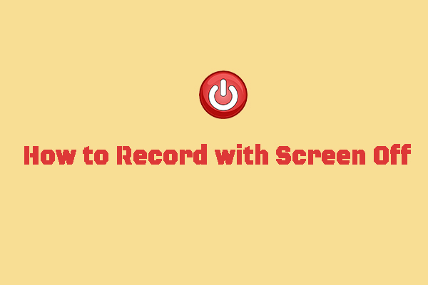 How to Record Video with Screen Off on iPhone/Android/Computer