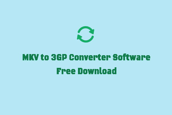 How to Convert MKV to 3GP and Vice Versa for Free [3 Converters]