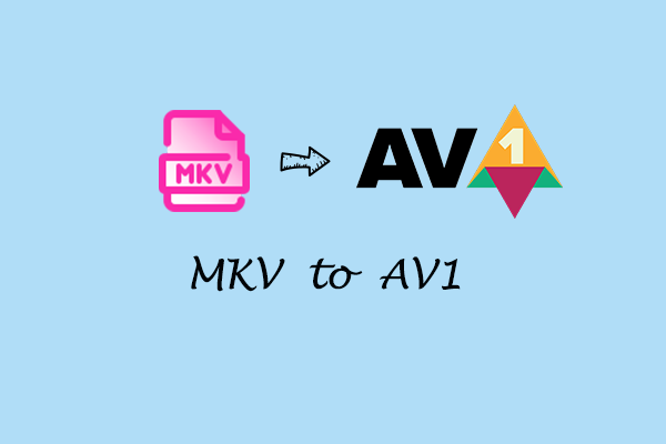 Convert MKV to AV1 Effortlessly [3 Best Ways]