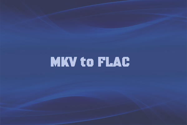 How to Convert MKV to FLAC in 4 Methods [Online & Offline]