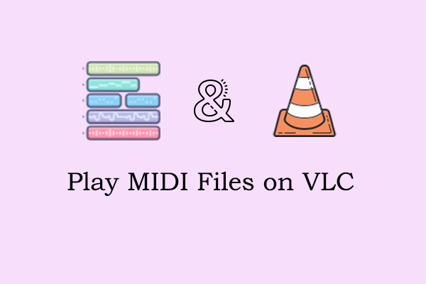 How to Play MIDI Files on VLC [Easily & Quickly]