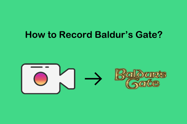 Three Approaches That Help You Record Baldur’s Gate on PC