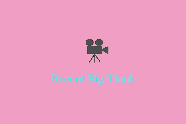 How to Record Big Think Videos on Windows & Mac