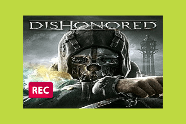 Can’t-Miss Methods That Help Record Dishonored Gameplay Videos