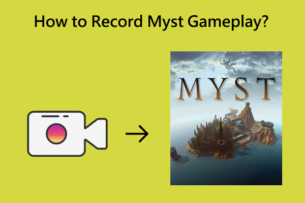 The Approaches That Help You Record Myst Gameplay on PC