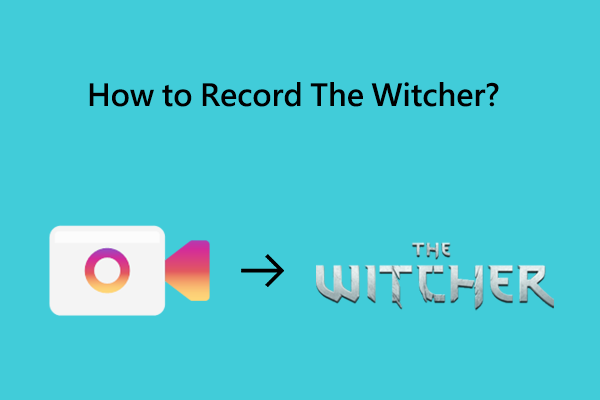 A Detailed Tutorial on How to Record The Witcher Easily