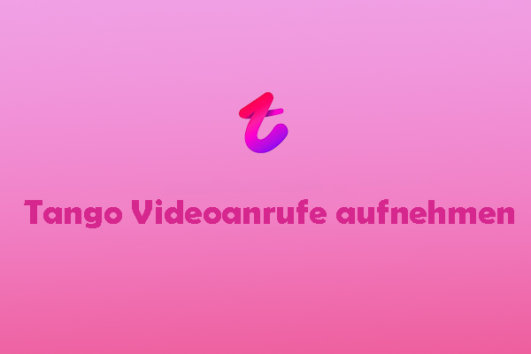 Tango Videoanrufe aufnehmen: Hier finden Sie 4 tolle Bildschirmrekorder für Tango