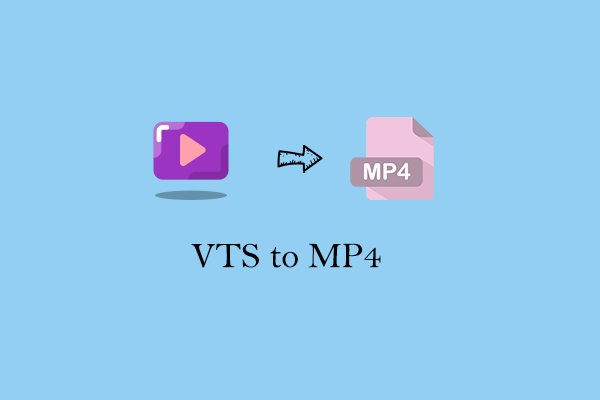 How to Convert VTS to MP4 with Ease? [2 Best Ways]