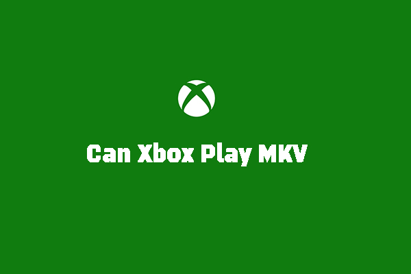 Can Xbox Play MKV & How to Play MKV on Xbox One Smoothly