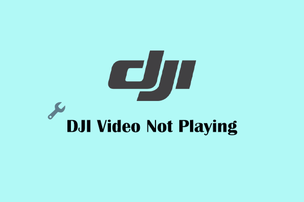 Ways to Solve the Problem of DJI Video Not Playing