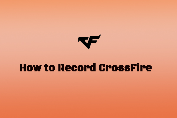 A Guide on How to Record CrossFire with No Lag [3 Methods]