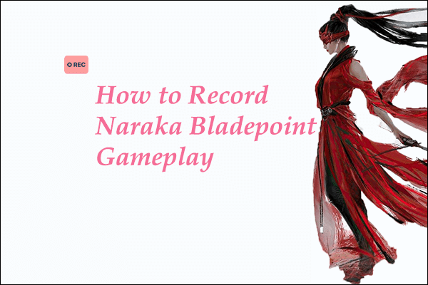 How to Record Naraka: Bladepoint Gameplay Smoothly? Solved!