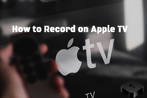 How to Record on Apple TV Easily [Mac/iPhone/Windows]