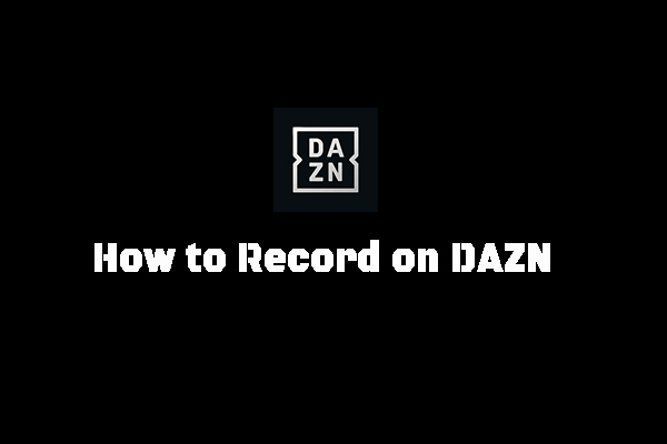 A Comprehensive Guide on How to Record on DAZN Easily