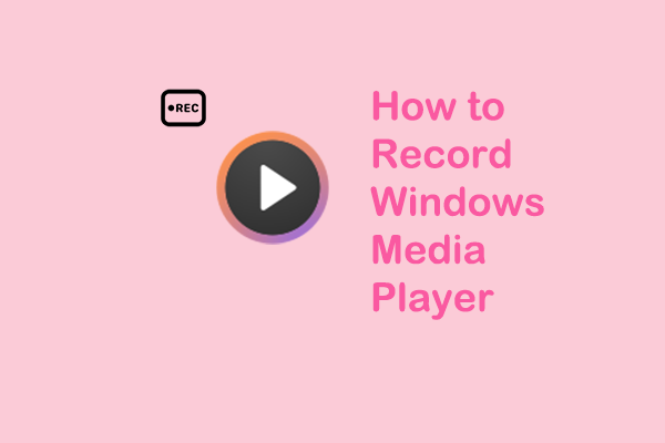 Solved! How to Record Windows Media Player Smoothly?