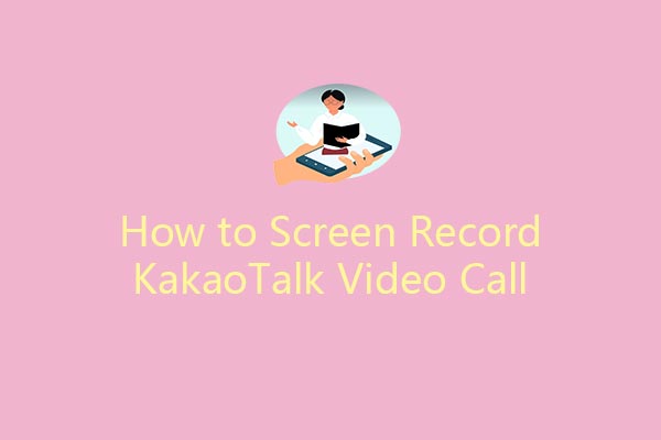 How to Screen Record KakaoTalk Video Call