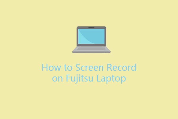 How to Screen Record on Fujitsu Laptop: 3 Easy Methods