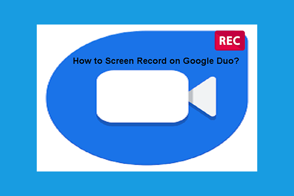 How to Screen Record on Google Duo Easily – Detailed Steps