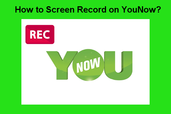 How to Screen Record on YouNow Easily – Detailed Guidance