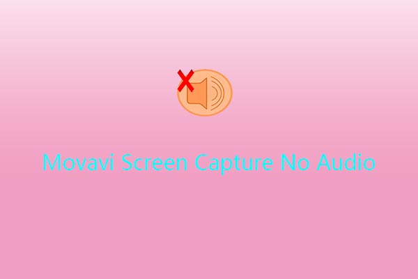 Quick Methods to Solve Movavi Screen Capture No Audio Issue