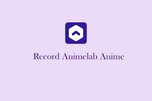 How to Record Animelab Anime Smoothly and Effortlessly? Solved!