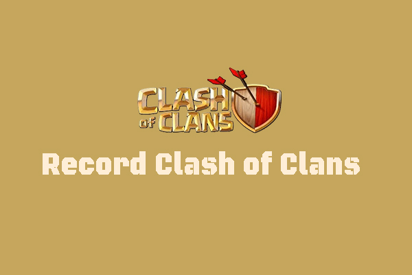 3 Easy and Effective Ways to Record Clash of Clans [PC/Phone]