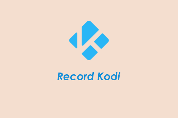 How to Record Kodi on PC Effortlessly? Solved!