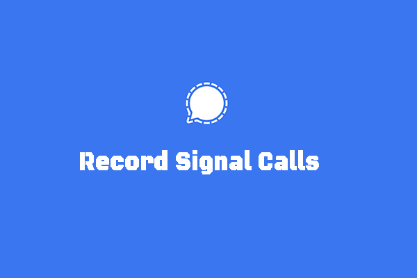 How to Record Signal Calls on Windows/Mac/Phone [Full Guide]