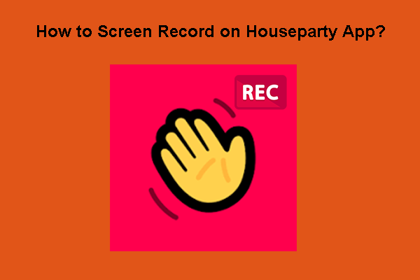 Can’t-Miss Methods to Screen Record on Houseparty App Easily