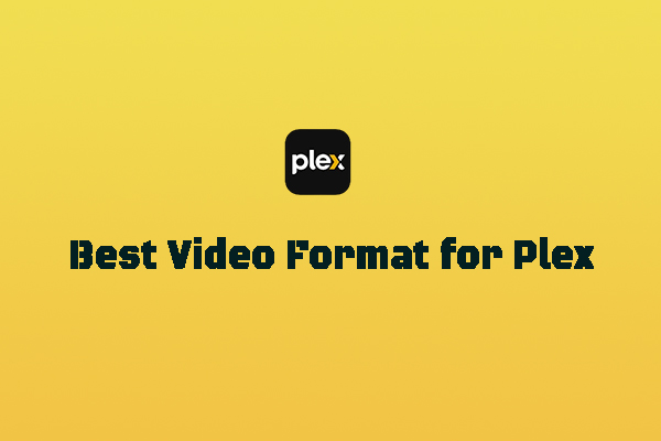 Formats Supported by Plex and The Best Video Format for Plex